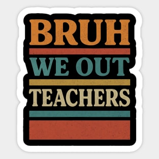 Bruh-We-Out-Teachers-Funny-Last-Day-of-School-Teacher Sticker